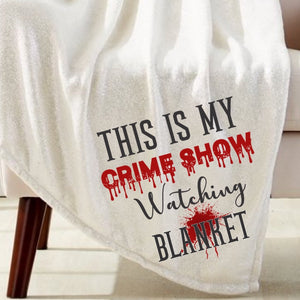 Crime Shows Watching Blanket Sublimation Transfer