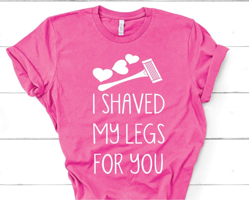 I Shaved My Legs For You Screen Print Transfer