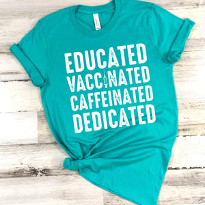 Educated Vaccinated Caffeinated Dedicated Screen Print Transfer