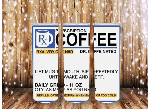 Coffee Prescription Skinny (Straight) Seamless Sublimation Transfer